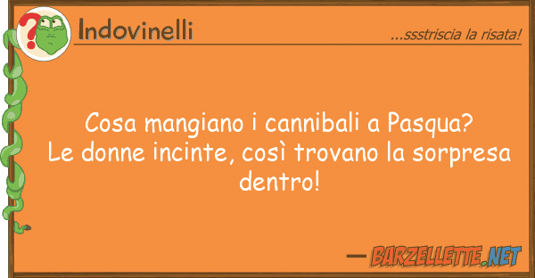 Indovinelli cosa mangiano cannibali pasqua? le