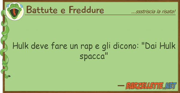 Battute e Freddure hulk deve fare rap dicono: "dai