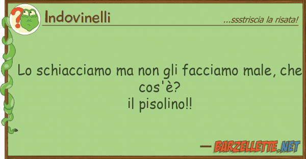Indovinelli schiacciamo facciamo male,