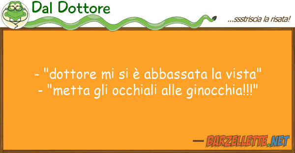 Dal Dottore - "dottore è abbassata vista"