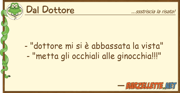 Dal Dottore - "dottore è abbassata vista"