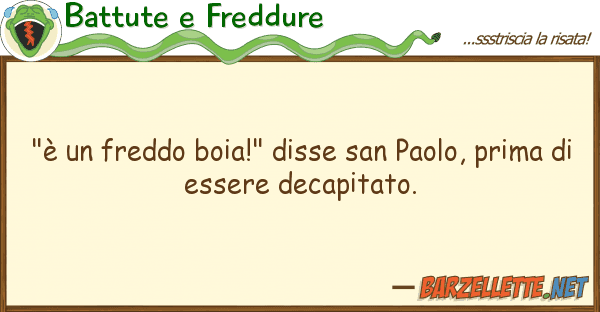Battute e Freddure "è freddo boia!" disse san paolo, pr