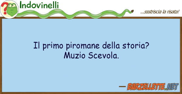 Indovinelli primo piromane storia? muzio sc