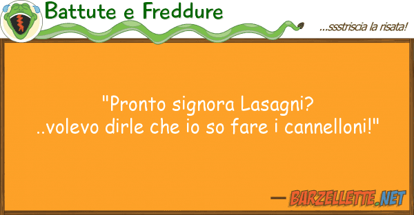 Battute e Freddure "pronto signora lasagni?..volevo dirle