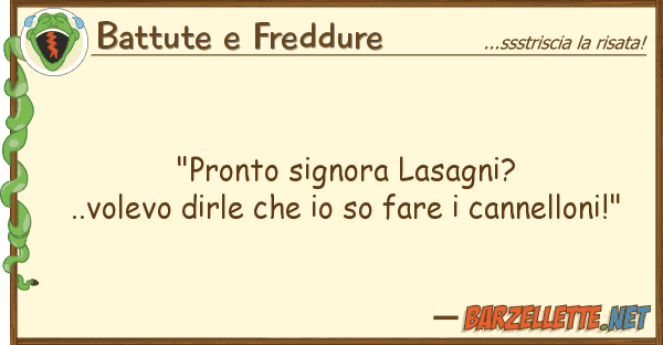 Battute e Freddure "pronto signora lasagni?..volevo dirle