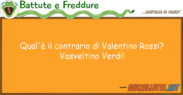 Battute e Freddure qual'è contrario valentino rossi?