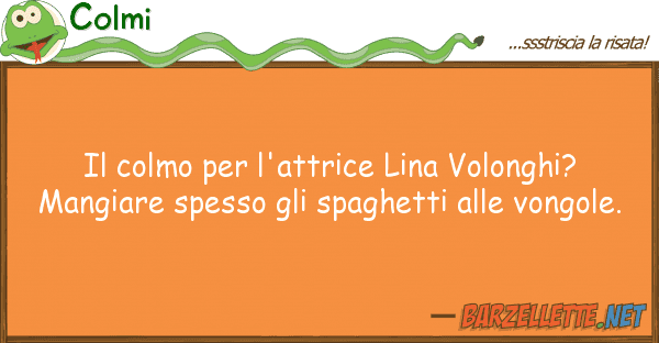 Colmi colmo l'attrice lina volonghi?