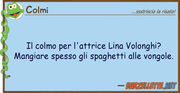 Colmi colmo l'attrice lina volonghi?