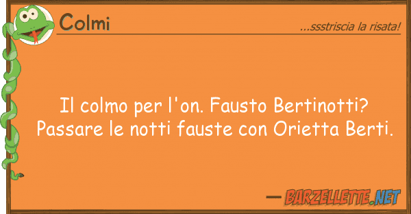 Colmi colmo l'on. fausto bertinotti? p
