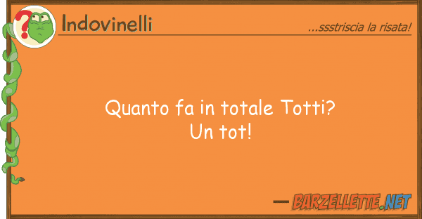 Indovinelli fa totale totti? tot!