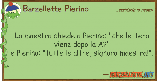 Barzellette Pierino maestra chiede pierino: "che letter