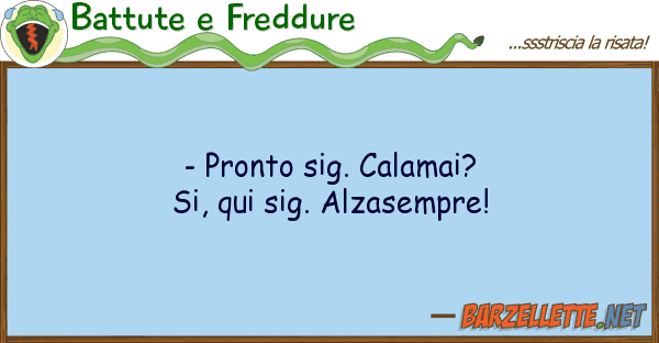 Battute e Freddure - pronto sig. calamai? si, qui sig. alza