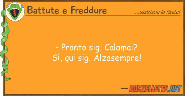 Battute e Freddure - pronto sig. calamai? si, qui sig. alza