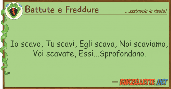 Battute e Freddure scavo, scavi, egli scava, scav