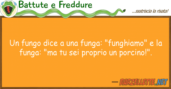 Battute e Freddure fungo dice funga: "funghiamo"