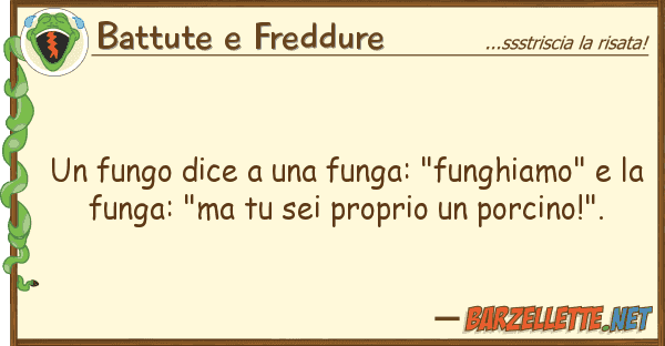 Battute e Freddure fungo dice funga: "funghiamo"