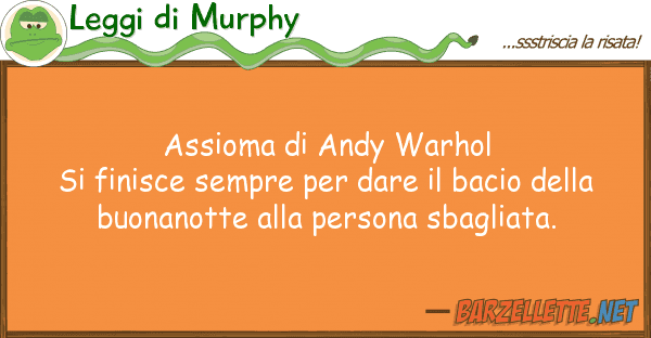 Leggi di Murphy assioma andy warhol si finisce sempre