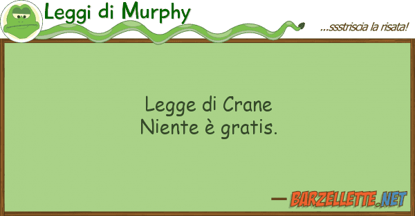 Leggi di Murphy legge crane niente è gratis.