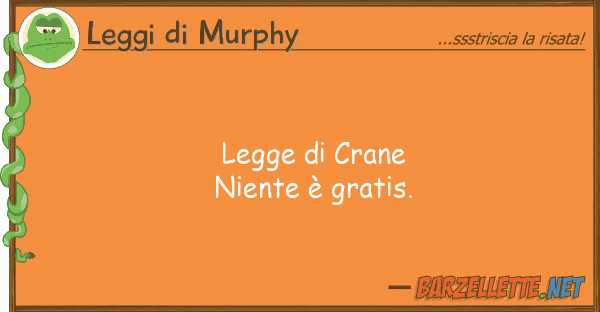 Leggi di Murphy legge crane niente è gratis.