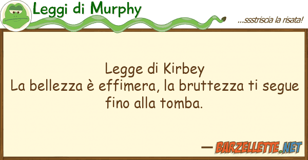 Leggi di Murphy legge kirbey la bellezza è effimera,