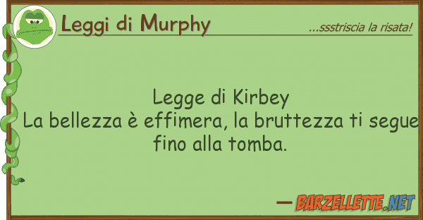 Leggi di Murphy legge kirbey la bellezza è effimera,