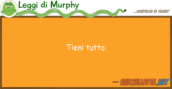 Leggi di Murphy tieni tutto.