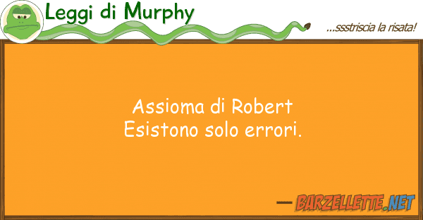Leggi di Murphy assioma robert esistono solo errori.