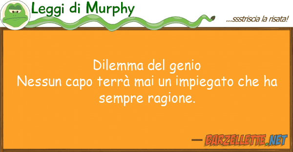 Leggi di Murphy dilemma genio nessun capo terrà mai