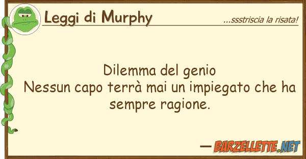 Leggi di Murphy dilemma genio nessun capo terrà mai