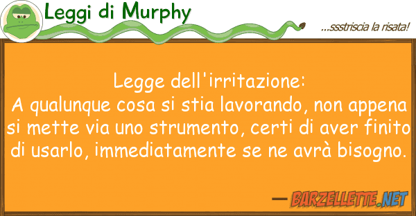 Leggi di Murphy legge dell'irritazione: a qualunque cosa