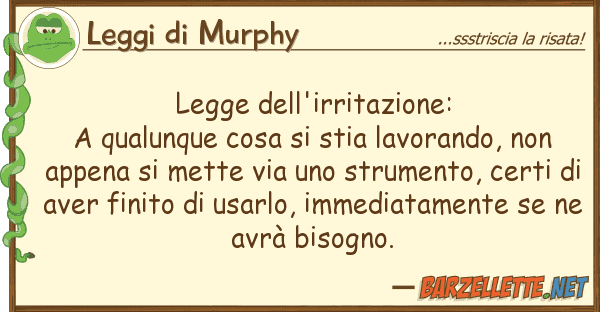 Leggi di Murphy legge dell'irritazione: a qualunque cosa