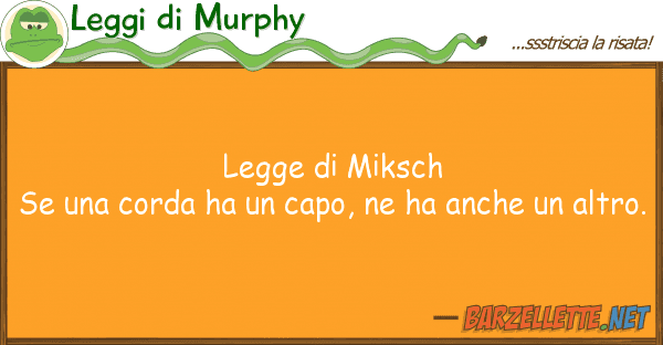 Leggi di Murphy legge miksch se corda ha capo,