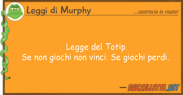 Leggi di Murphy legge totip se giochi vinci.