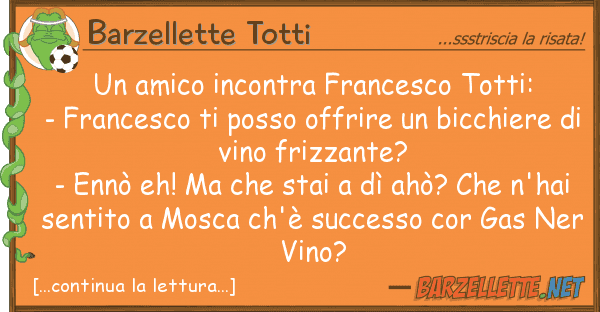 Barzellette Totti amico incontra francesco totti: - fr