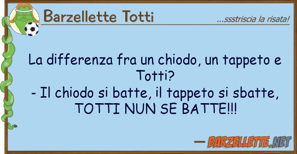 Barzellette Totti differenza fra chiodo, tappeto