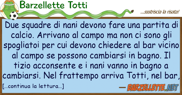 Barzellette Totti due squadre nani devono fare part