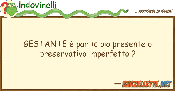 Indovinelli gestante è participio presente preser