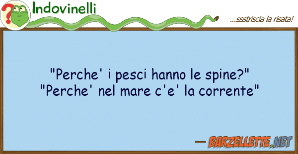 Indovinelli "perche' pesci hanno spine?" "perch