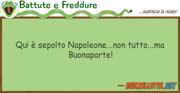 Battute e Freddure qui è sepolto napoleone...non tutto...m