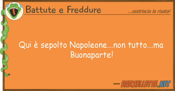 Battute e Freddure qui è sepolto napoleone...non tutto...m