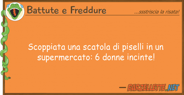 Battute e Freddure scoppiata scatola piselli s