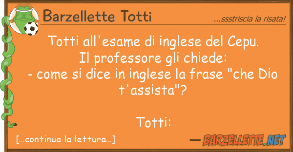 Barzellette Totti totti all'esame inglese cepu. il