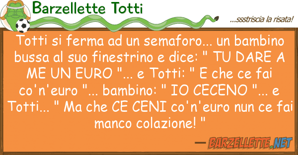 Barzellette Totti totti ferma semaforo... bamb