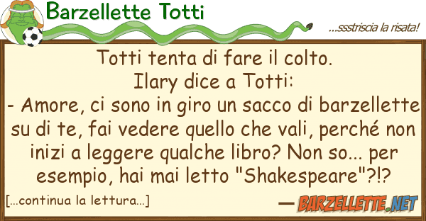 Barzellette Totti totti tenta fare colto. ilary dic