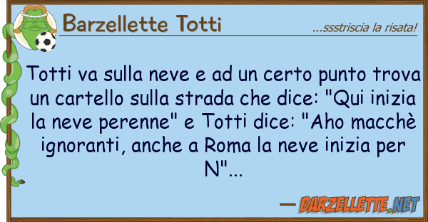 Barzellette Totti totti va neve certo punto
