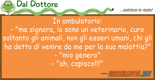 Dal Dottore ambulatorio: - "ma signora, sono