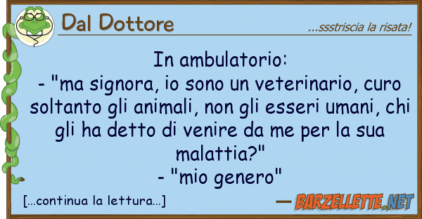 Dal Dottore ambulatorio: - "ma signora, sono