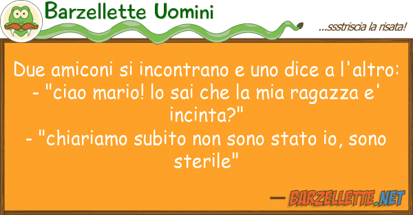 Barzellette Uomini due amiconi incontrano dice