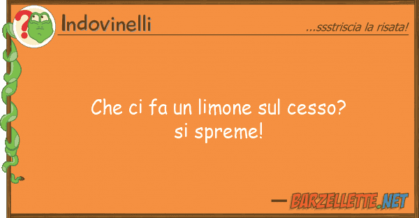 Indovinelli fa limone cesso? spreme