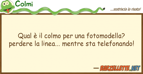 Colmi qual è colmo fotomodella? p